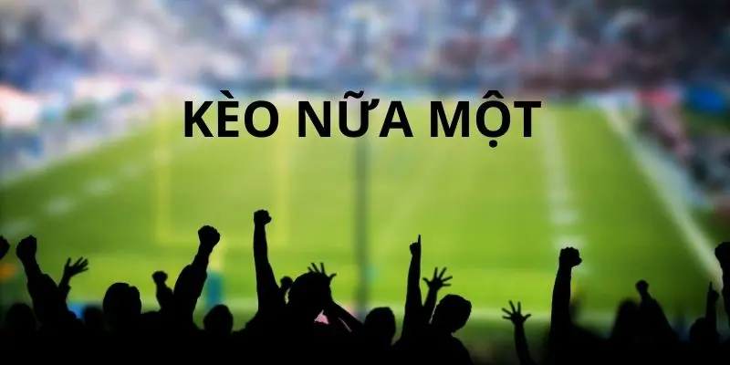 Kèo Nữa Một Trong Cá Cược Thể Thao - Từ Cơ Bản Đến Nâng Cao 1 Kèo nửa một