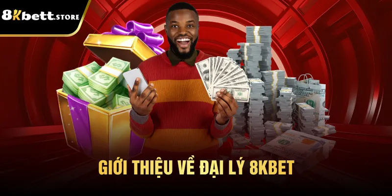 Đại Lý 8kbet - Cơ Hội Kiếm Tiền Với Quyền Lợi Hấp Dẫn 1 Giới thiệu về đại lý 8kbet