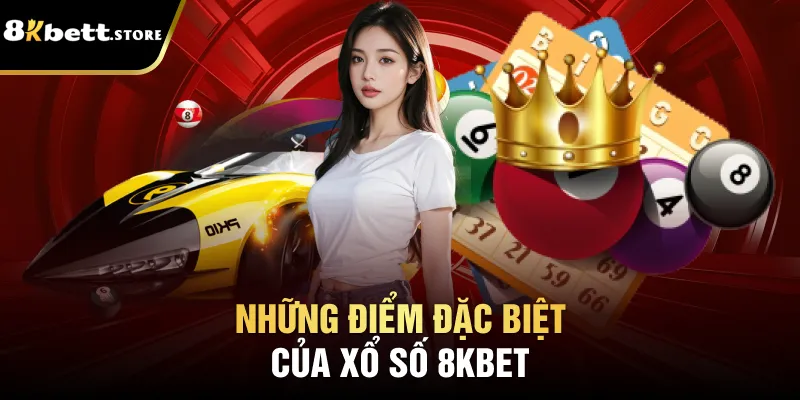 Những điểm đặc biệt của xổ số 8kbet
