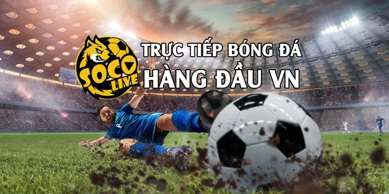 Socolive Bóng Đá - Bình Luận Trực Tiếp Số 1 Hiện Nay 1 socolive bóng đá