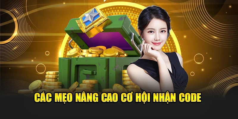 Các mẹo nâng cao cơ hội nhận code