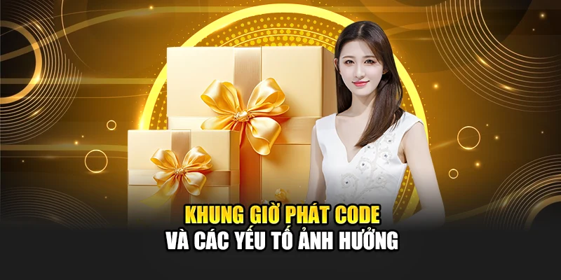 Khung giờ phát code và các yếu tố ảnh hưởng